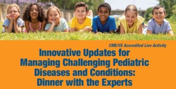 Innovative Updates for Managing Challenging Pediatric Diseases and Conditions: Dinner Symposium with the Expert Banner